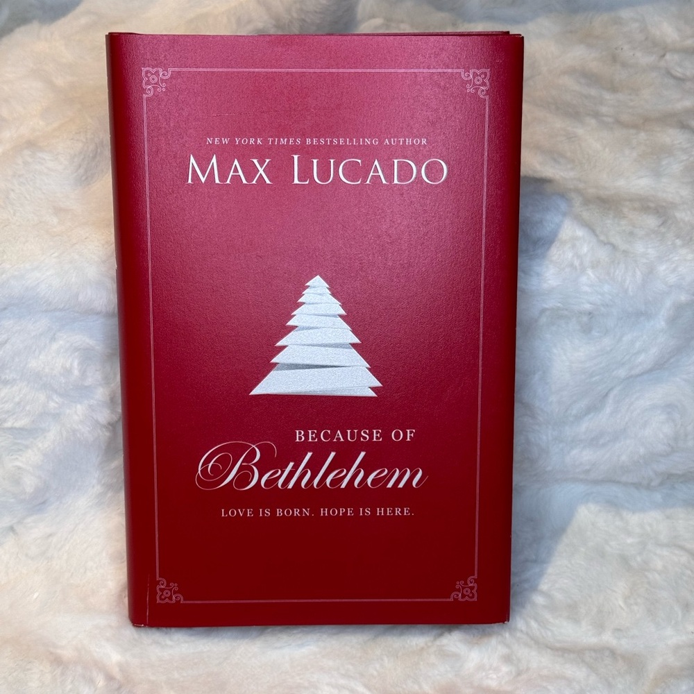 Because of Bethlehem, Love is born. Hope is here. by Max Lucado Book